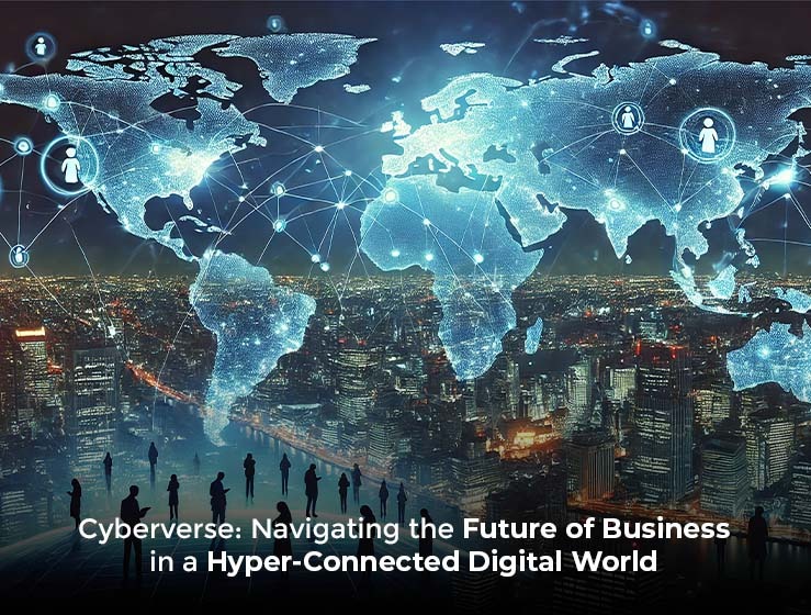 Cyberverse: Navigating the Future of Business in a Hyper-Connected Digital World