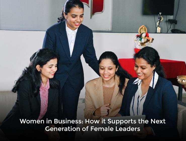 Women in Business: How it Supports the Next Generation of Female Leaders