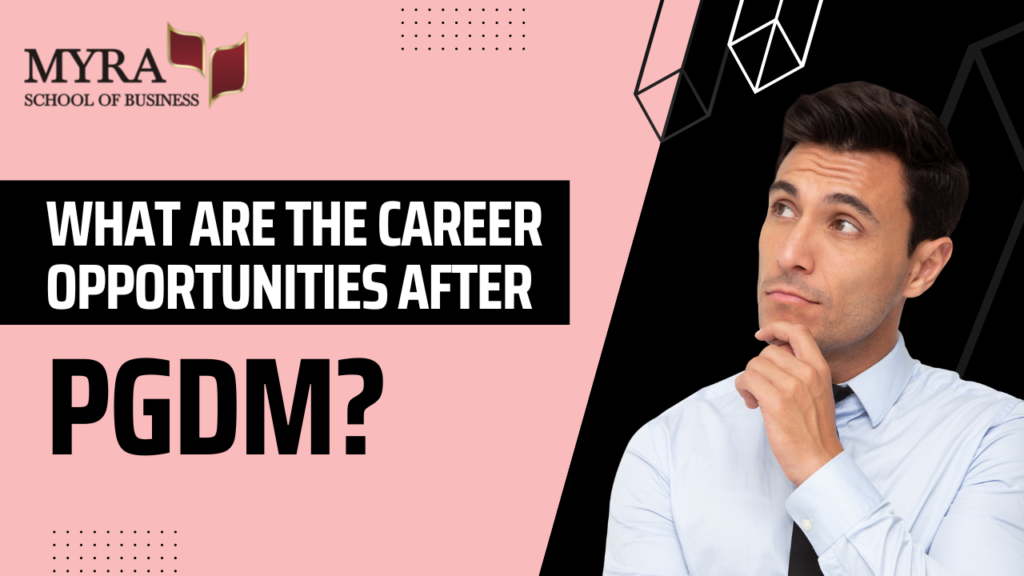 what-are-the-career-opportunities-after-pgdm-myra-school-of-business